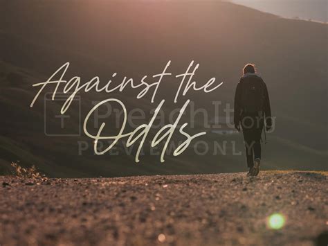 when the odds are against me|against all odds sermon.